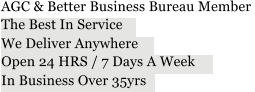 AGC & Better Business Bureau Member  The Best In Service  We Deliver Anywhere  Open 24 HRS / 7 Days A Week  In Business Over 35yrs